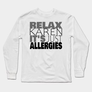 RELAX KAREN IT'S JUST ALLERGIES - RKIJA_dl2 Long Sleeve T-Shirt